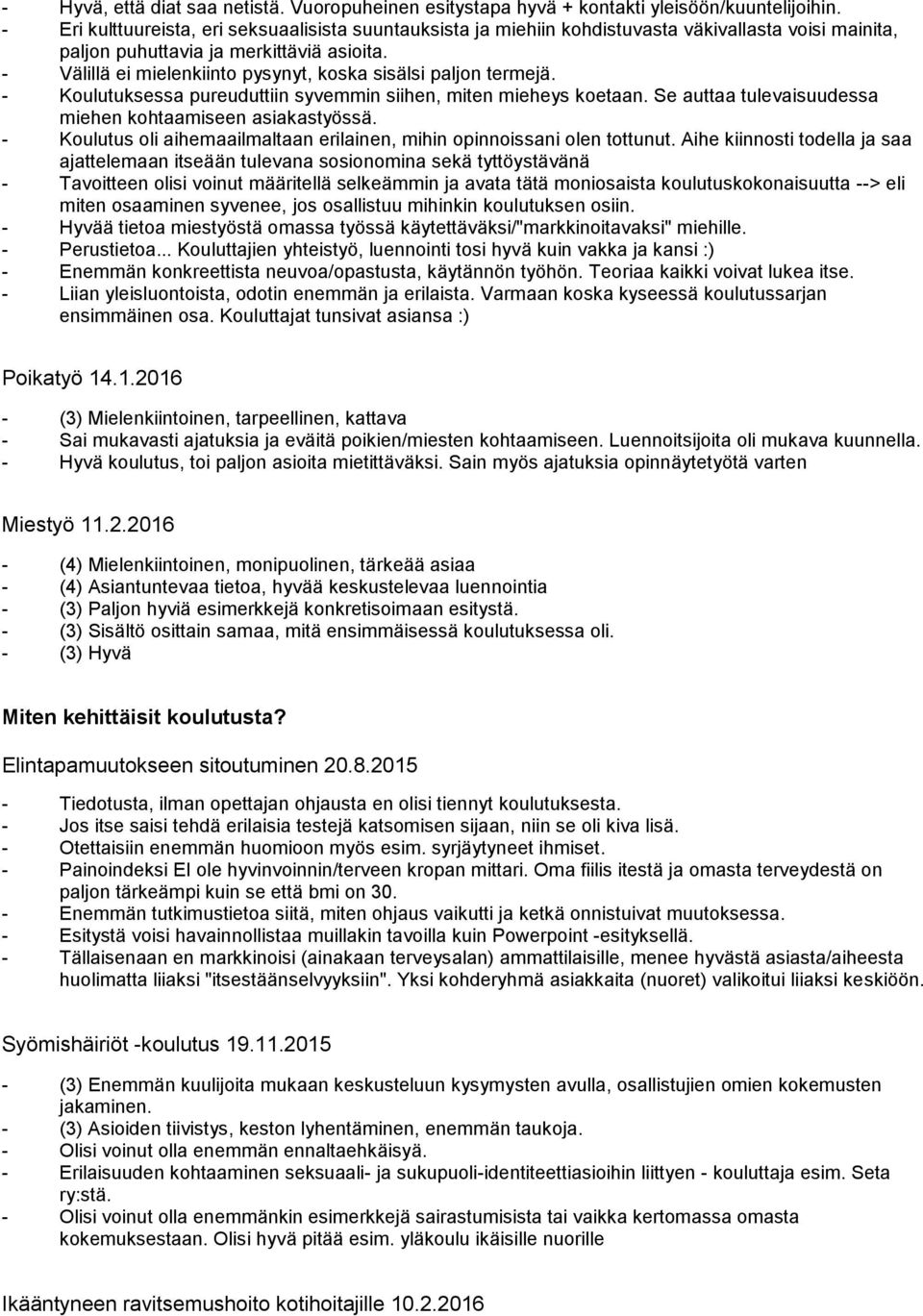 - Välillä ei mielenkiinto pysynyt, koska sisälsi paljon termejä. - Koulutuksessa pureuduttiin syvemmin siihen, miten mieheys koetaan. Se auttaa tulevaisuudessa miehen kohtaamiseen asiakastyössä.