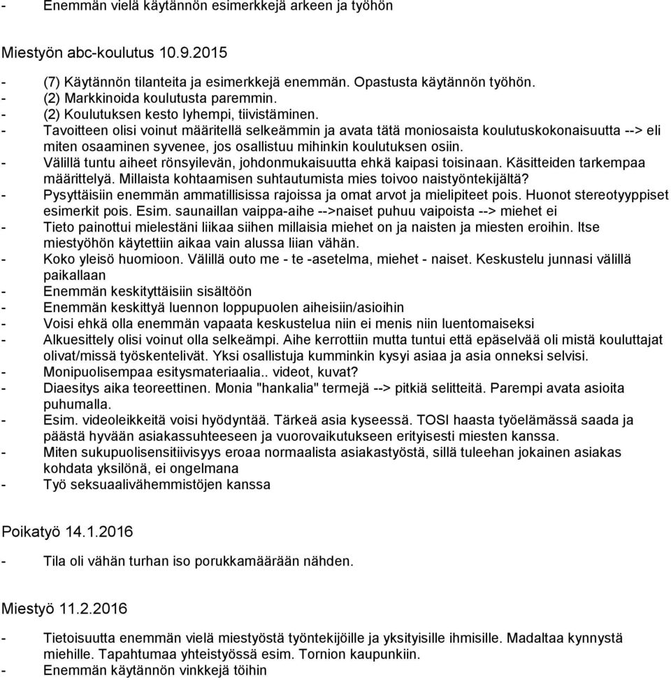 - Tavoitteen olisi voinut määritellä selkeämmin ja avata tätä moniosaista koulutuskokonaisuutta --> eli miten osaaminen syvenee, jos osallistuu mihinkin koulutuksen osiin.