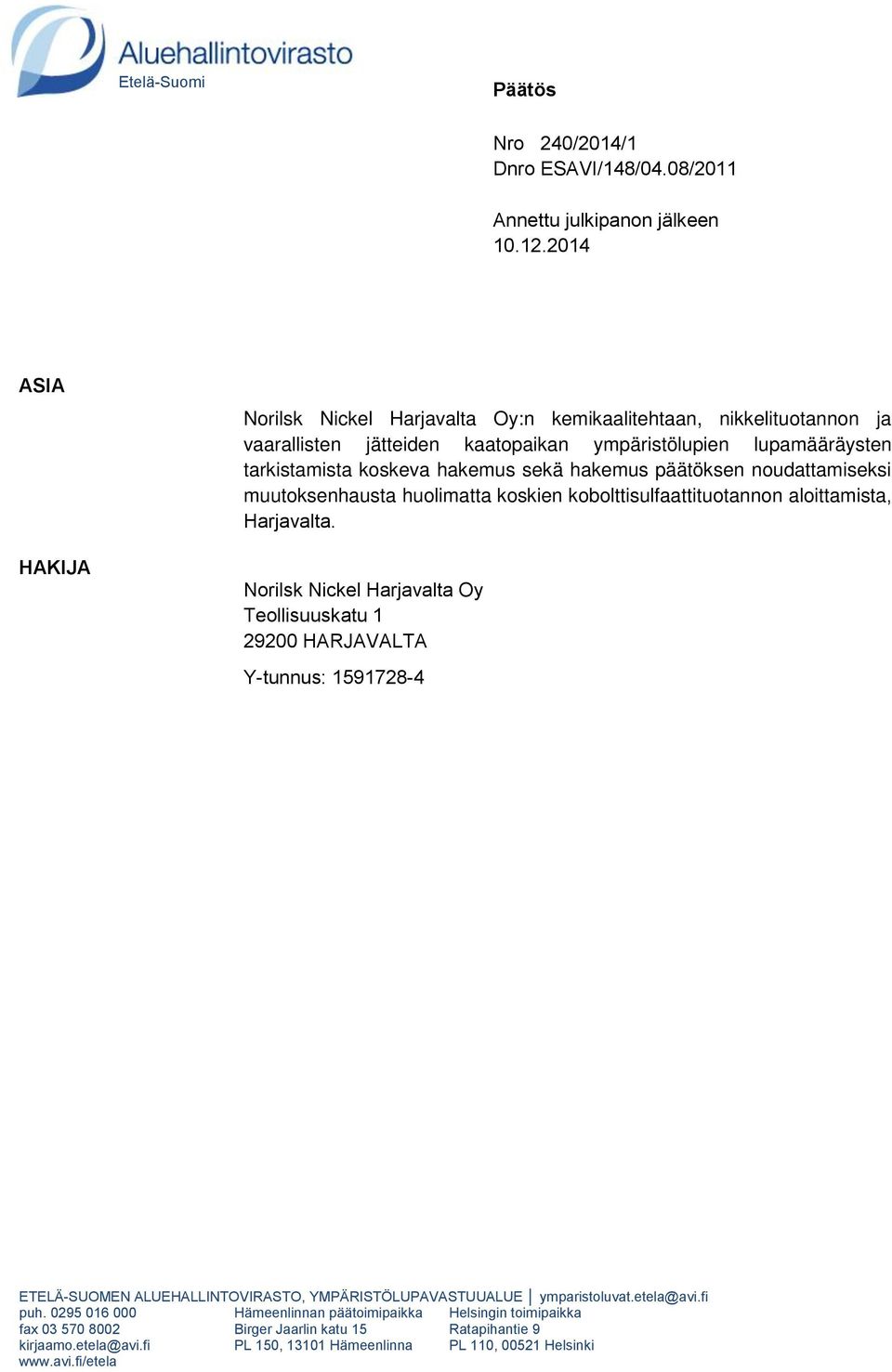 päätöksen noudattamiseksi muutoksenhausta huolimatta koskien kobolttisulfaattituotannon aloittamista, Harjavalta.