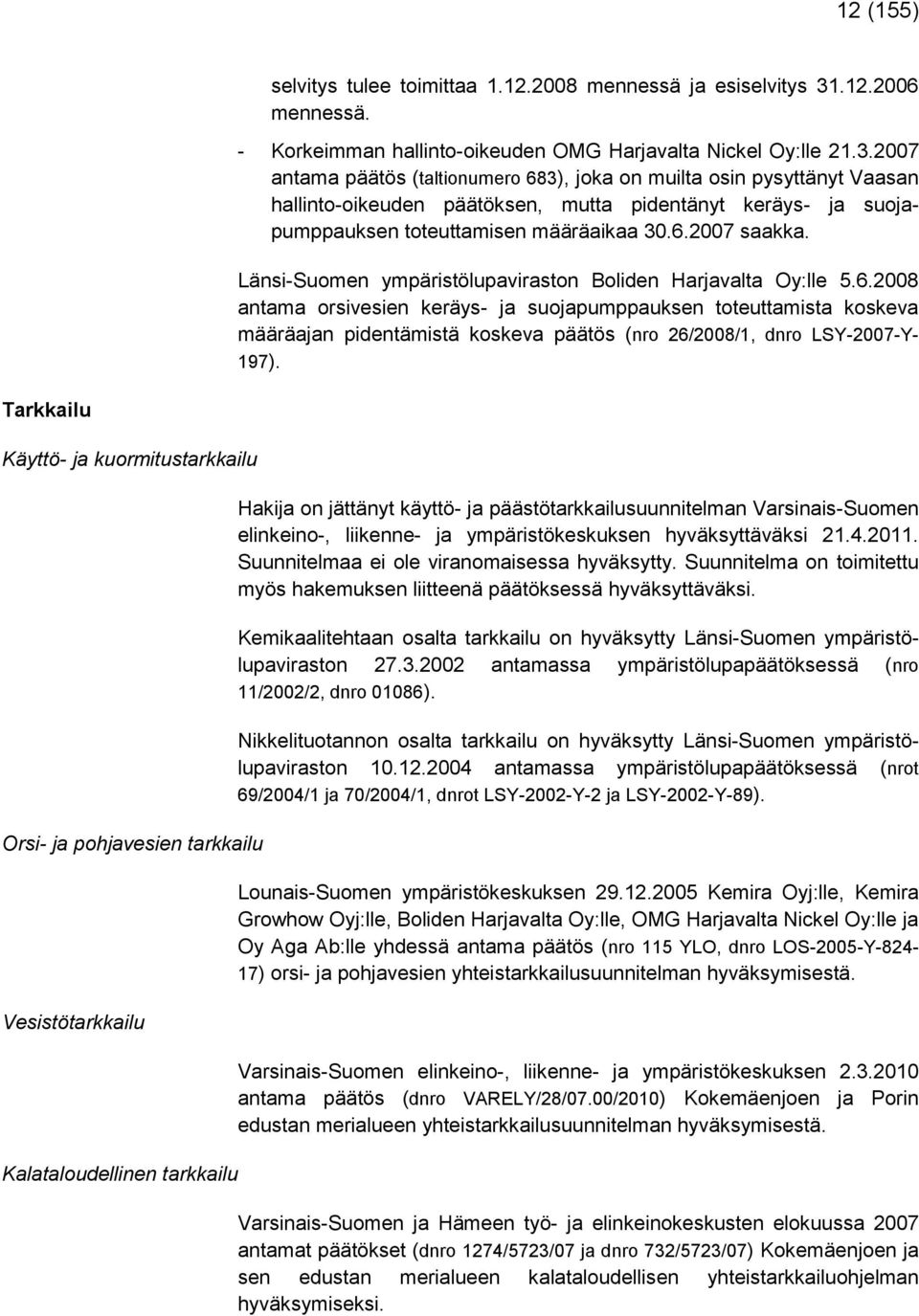 2007 antama päätös (taltionumero 683), joka on muilta osin pysyttänyt Vaasan hallinto-oikeuden päätöksen, mutta pidentänyt keräys- ja suojapumppauksen toteuttamisen määräaikaa 30.6.2007 saakka.
