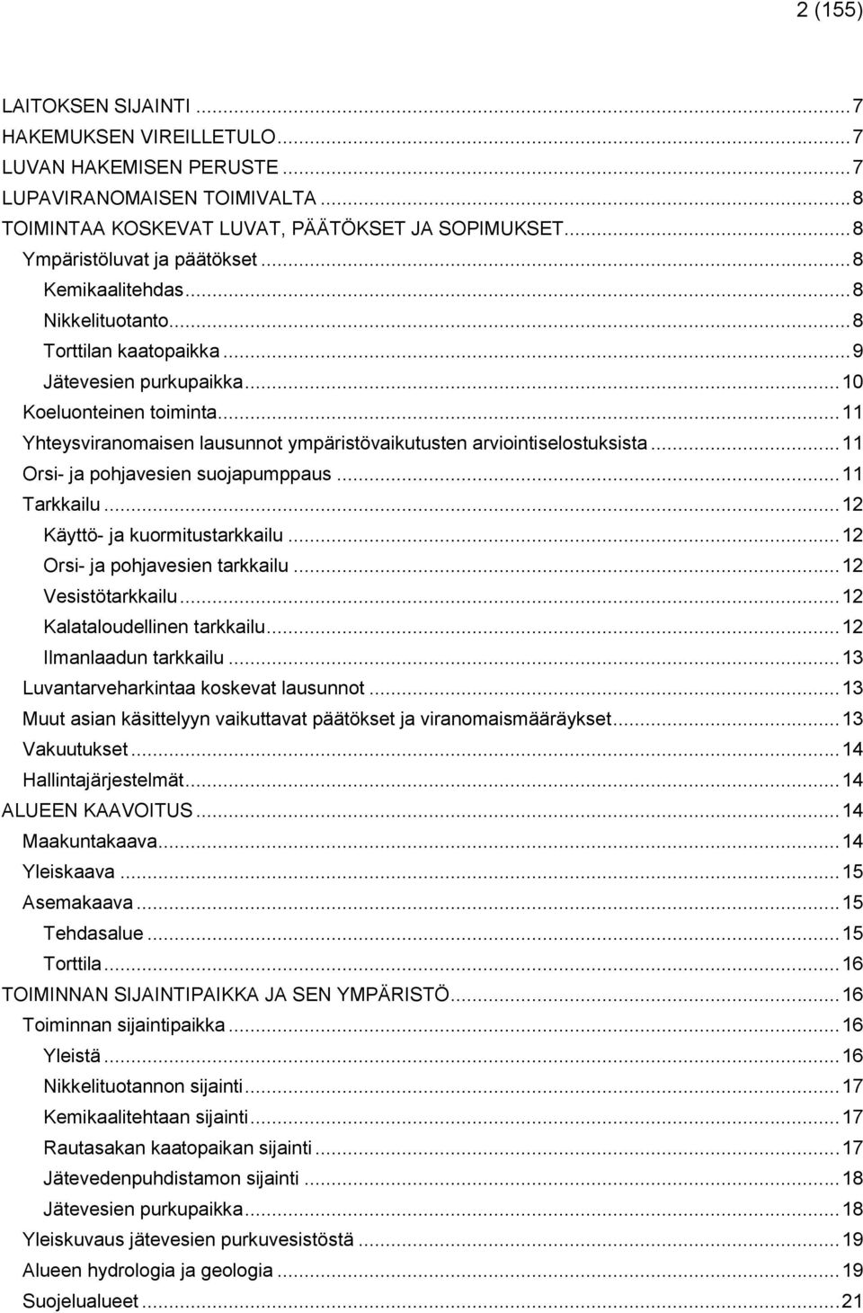 .. 11 Yhteysviranomaisen lausunnot ympäristövaikutusten arviointiselostuksista... 11 Orsi- ja pohjavesien suojapumppaus... 11 Tarkkailu... 12 Käyttö- ja kuormitustarkkailu.