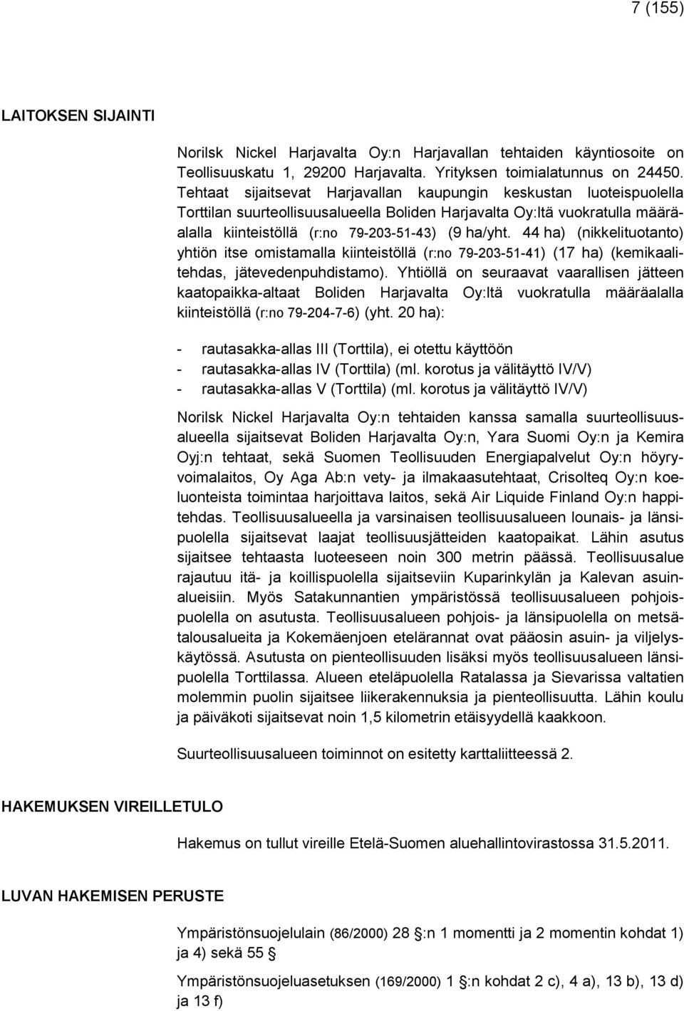 44 ha) (nikkelituotanto) yhtiön itse omistamalla kiinteistöllä (r:no 79-203-51-41) (17 ha) (kemikaalitehdas, jätevedenpuhdistamo).