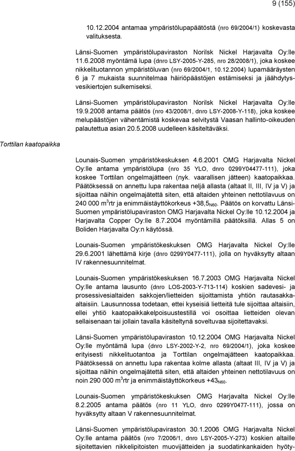 9.2008 antama päätös (nro 43/2008/1, dnro LSY-2008-Y-118), joka koskee melupäästöjen vähentämistä koskevaa selvitystä Vaasan hallinto-oikeuden palautettua asian 20.5.2008 uudelleen käsiteltäväksi.