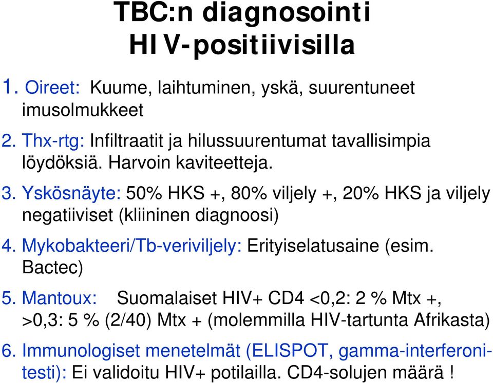 Yskösnäyte: 50% HKS +, 80% viljely +, 20% HKS ja viljely negatiiviset (kliininen diagnoosi) 4.