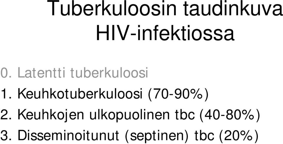 Keuhkotuberkuloosi (70-90%) 2.