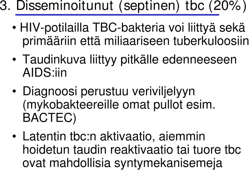 AIDS:iin Diagnoosi perustuu veriviljelyyn (mykobakteereille omat pullot esim.