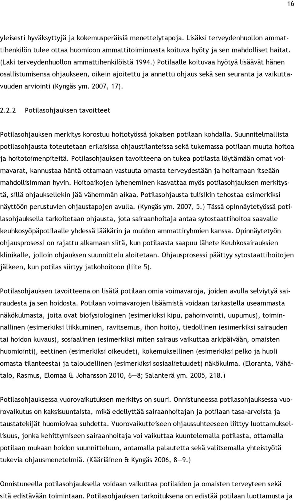 ) Potilaalle koituvaa hyötyä lisäävät hänen osallistumisensa ohjaukseen, oikein ajoitettu ja annettu ohjaus sekä sen seuranta ja vaikuttavuuden arviointi (Kyngäs ym. 20