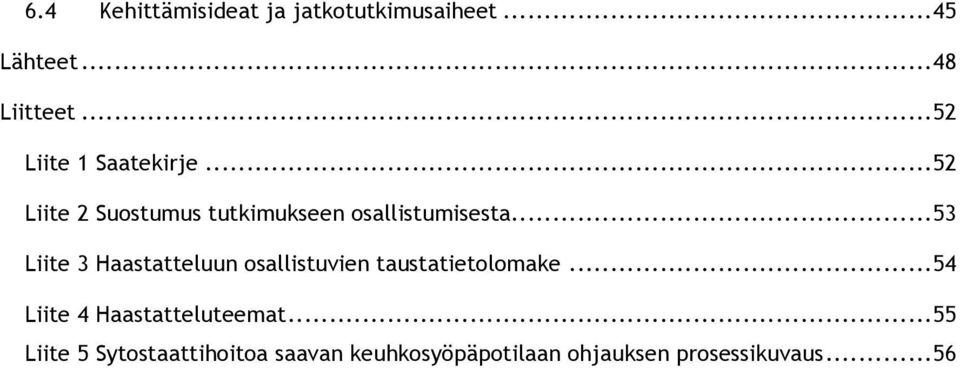 Liite 3 Haastatteluun osallistuvien taustatietolomake...54!