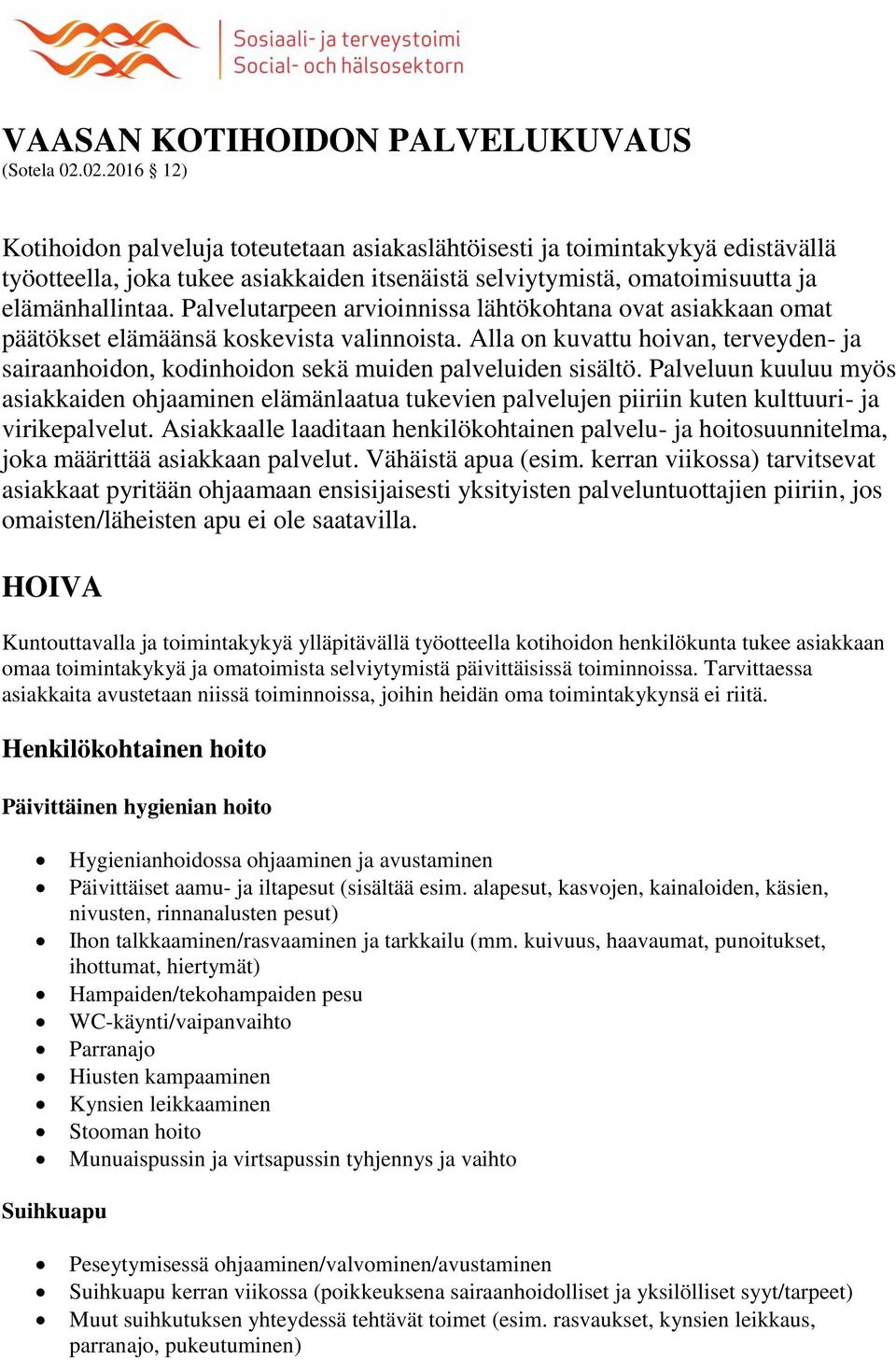 Palvelutarpeen arvioinnissa lähtökohtana ovat asiakkaan omat päätökset elämäänsä koskevista valinnoista.