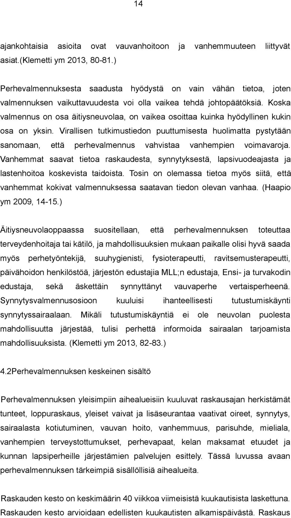 Koska valmennus on osa äitiysneuvolaa, on vaikea osoittaa kuinka hyödyllinen kukin osa on yksin.