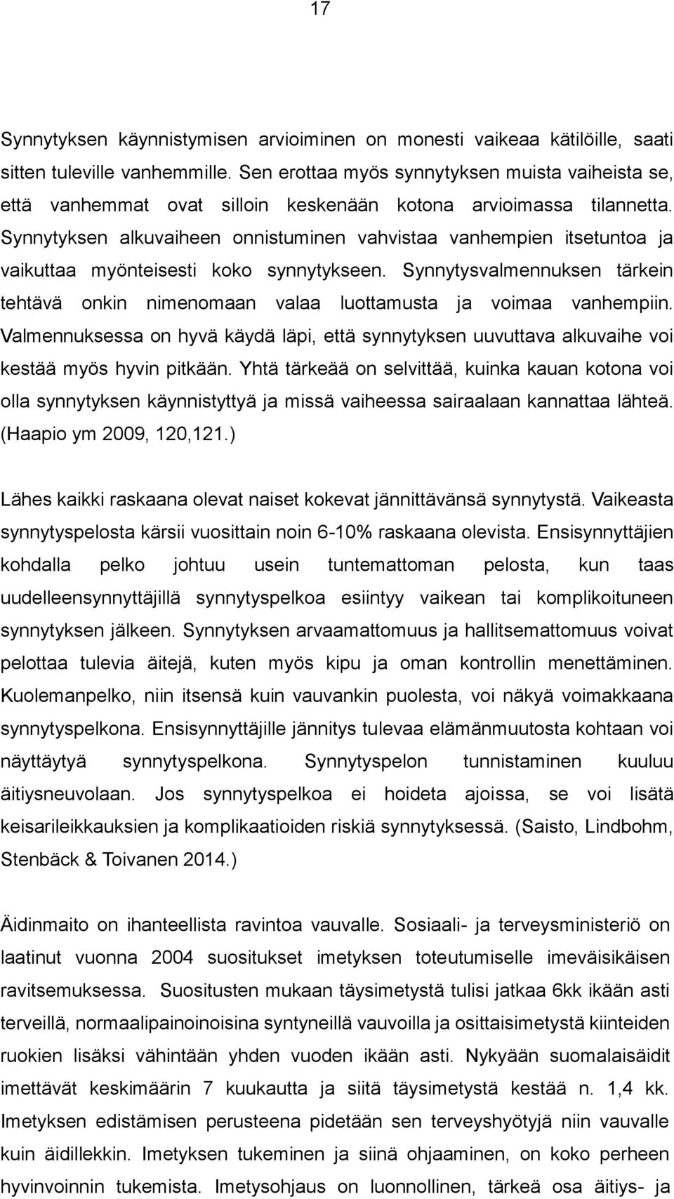 Synnytyksen alkuvaiheen onnistuminen vahvistaa vanhempien itsetuntoa ja vaikuttaa myönteisesti koko synnytykseen.