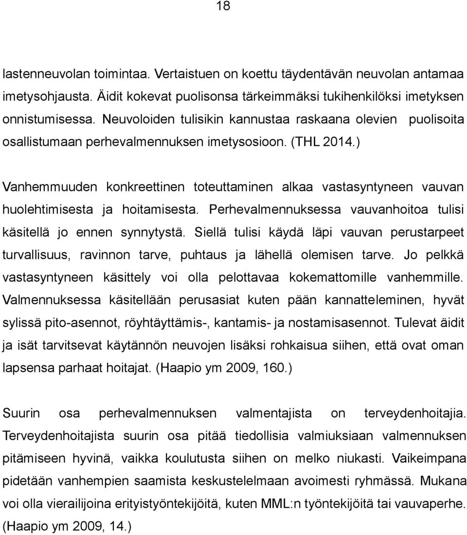 ) Vanhemmuuden konkreettinen toteuttaminen alkaa vastasyntyneen vauvan huolehtimisesta ja hoitamisesta. Perhevalmennuksessa vauvanhoitoa tulisi käsitellä jo ennen synnytystä.