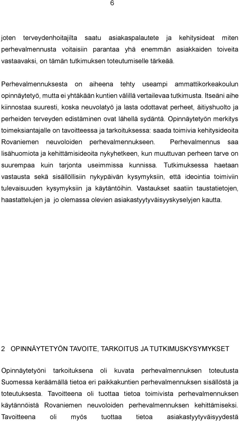 Itseäni aihe kiinnostaa suuresti, koska neuvolatyö ja lasta odottavat perheet, äitiyshuolto ja perheiden terveyden edistäminen ovat lähellä sydäntä.