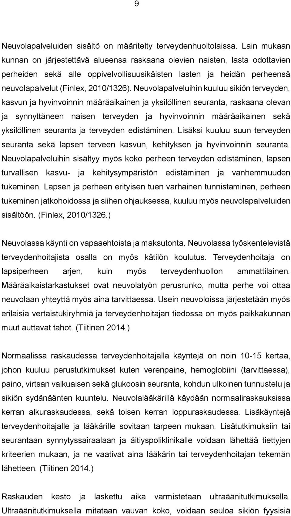 Neuvolapalveluihin kuuluu sikiön terveyden, kasvun ja hyvinvoinnin määräaikainen ja yksilöllinen seuranta, raskaana olevan ja synnyttäneen naisen terveyden ja hyvinvoinnin määräaikainen sekä