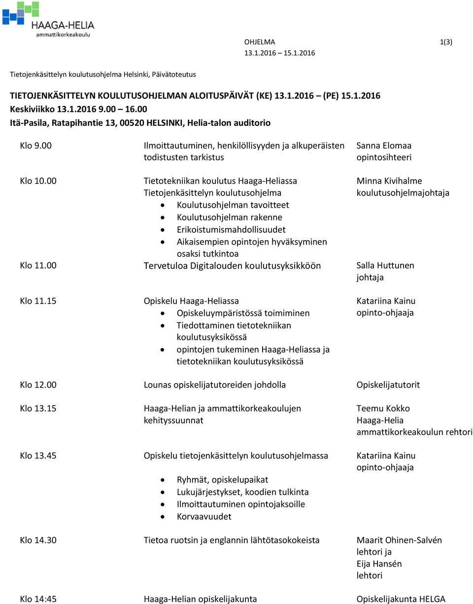 00 Tietotekniikan koulutus Haaga Heliassa Tietojenkäsittelyn koulutusohjelma Koulutusohjelman tavoitteet Koulutusohjelman rakenne Erikoistumismahdollisuudet Aikaisempien opintojen hyväksyminen osaksi