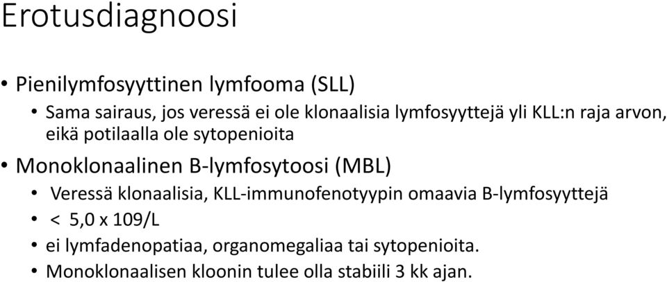 B-lymfosytoosi (MBL) Veressä klonaalisia, KLL-immunofenotyypin omaavia B-lymfosyyttejä < 5,0 x