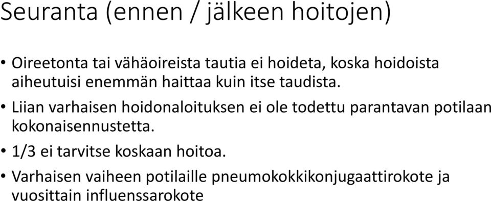 Liian varhaisen hoidonaloituksen ei ole todettu parantavan potilaan kokonaisennustetta.