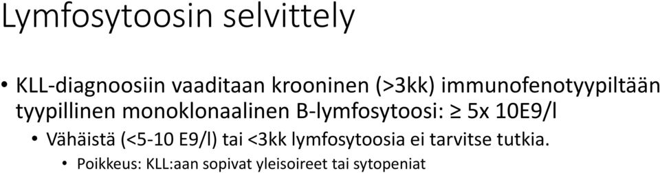 B-lymfosytoosi: 5x 10E9/l Vähäistä (<5-10 E9/l) tai <3kk