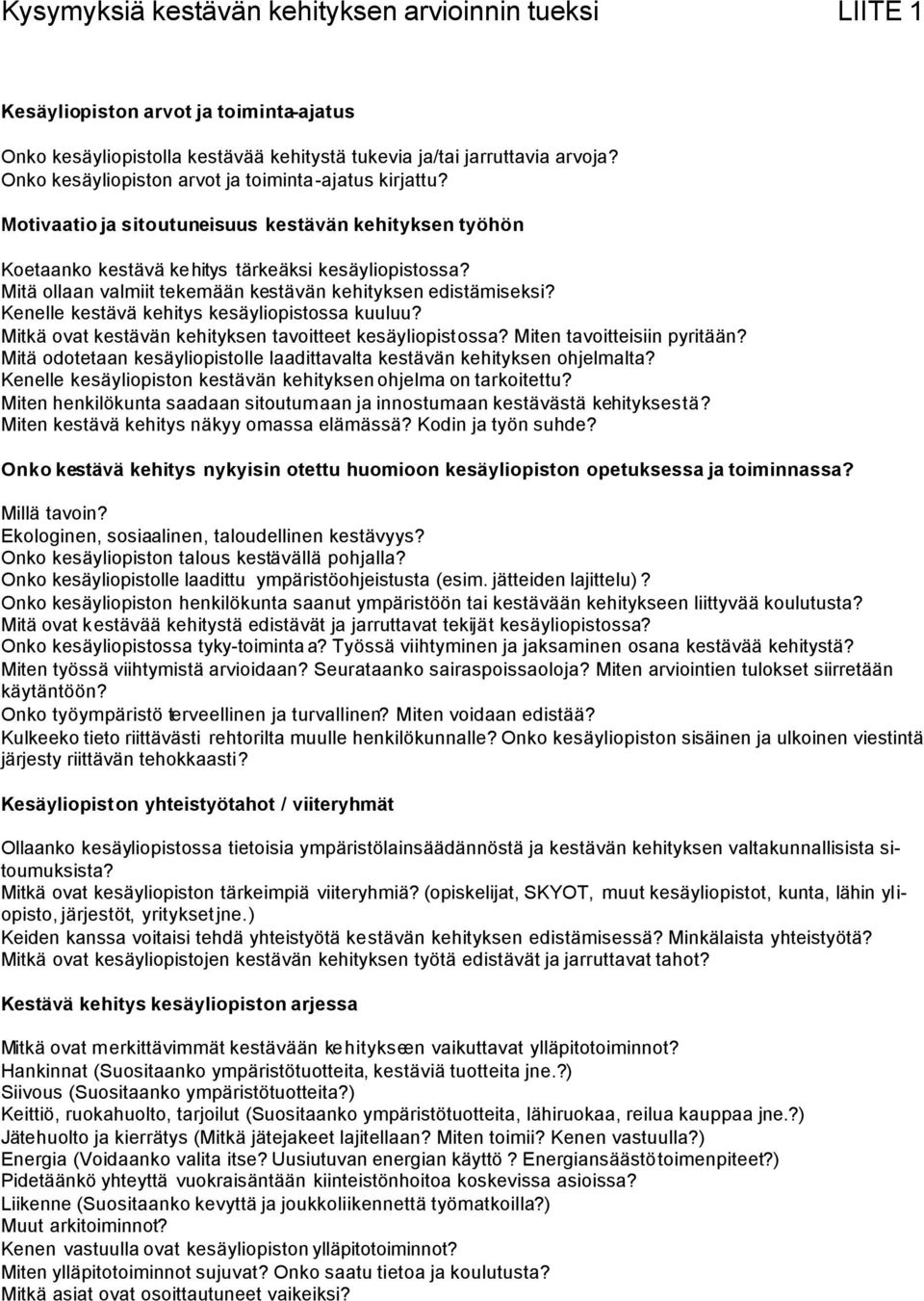 Mitä ollaan valmiit tekemään kestävän kehityksen edistämiseksi? Kenelle kestävä kehitys kesäyliopistossa kuuluu? Mitkä ovat kestävän kehityksen tavoitteet kesäyliopistossa?