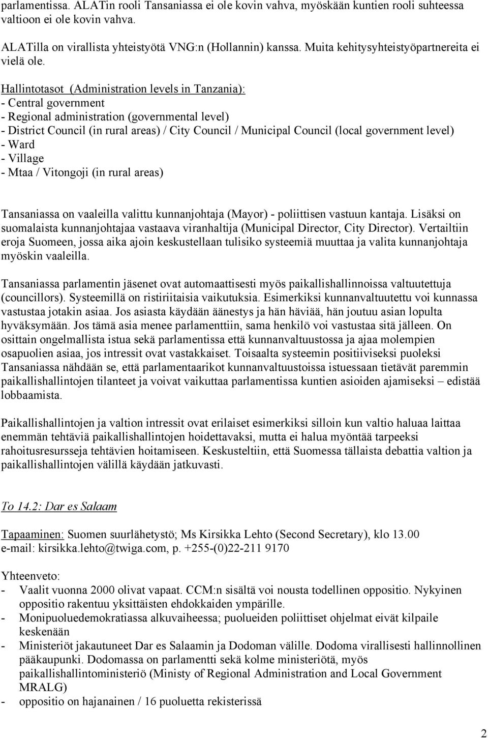 Hallintotasot (Administration levels in Tanzania): - Central government - Regional administration (governmental level) - District Council (in rural areas) / City Council / Municipal Council (local