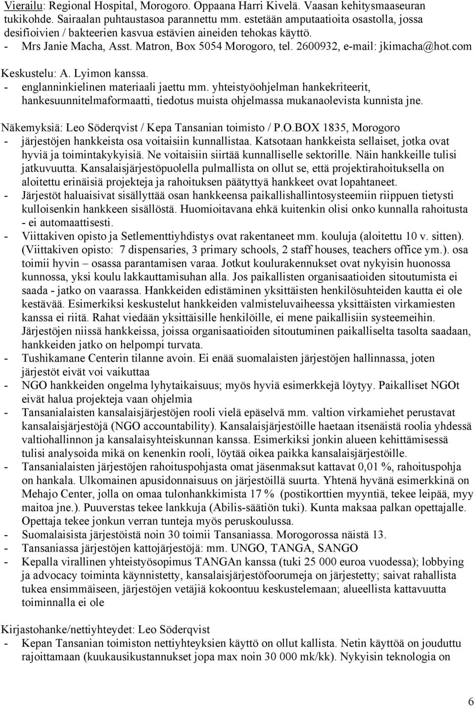 com Keskustelu: A. Lyimon kanssa. - englanninkielinen materiaali jaettu mm. yhteistyöohjelman hankekriteerit, hankesuunnitelmaformaatti, tiedotus muista ohjelmassa mukanaolevista kunnista jne.