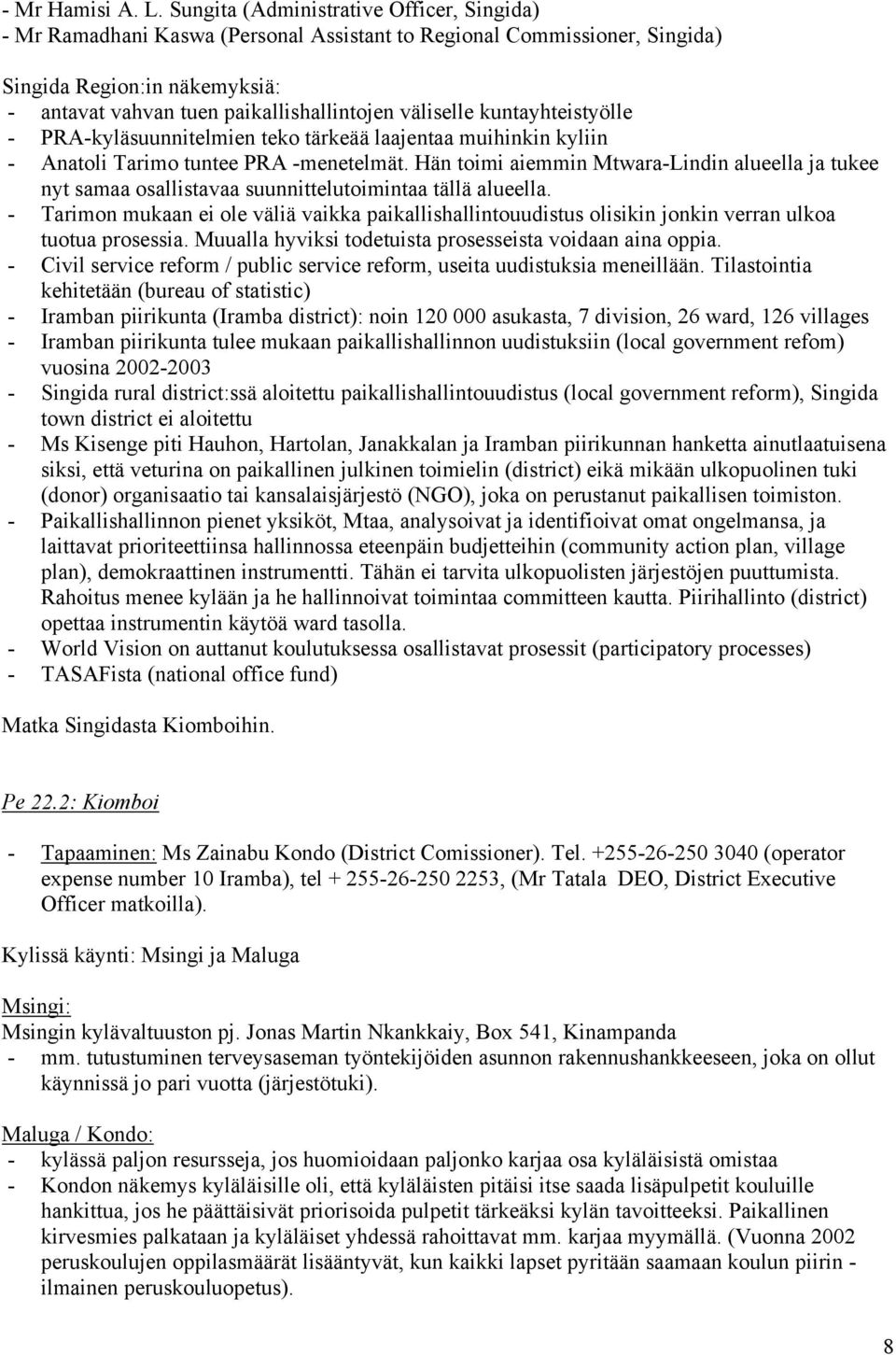 väliselle kuntayhteistyölle - PRA-kyläsuunnitelmien teko tärkeää laajentaa muihinkin kyliin - Anatoli Tarimo tuntee PRA -menetelmät.