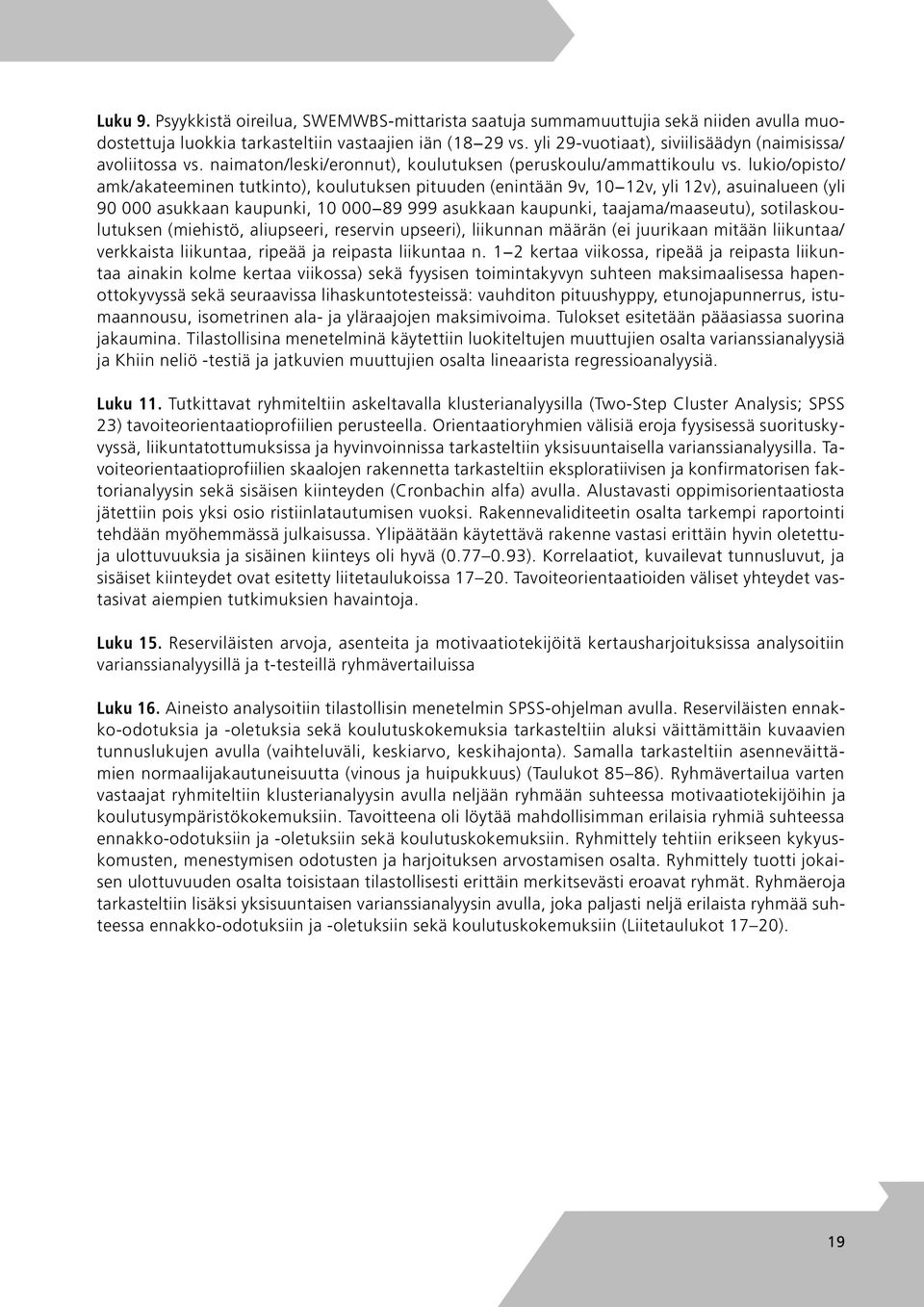 lukio/opisto/ amk/akateeminen tutkinto), koulutuksen pituuden (enintään 9v, 10 12v, yli 12v), asuinalueen (yli 90 000 asukkaan kaupunki, 10 000 89 999 asukkaan kaupunki, taajama/maaseutu),