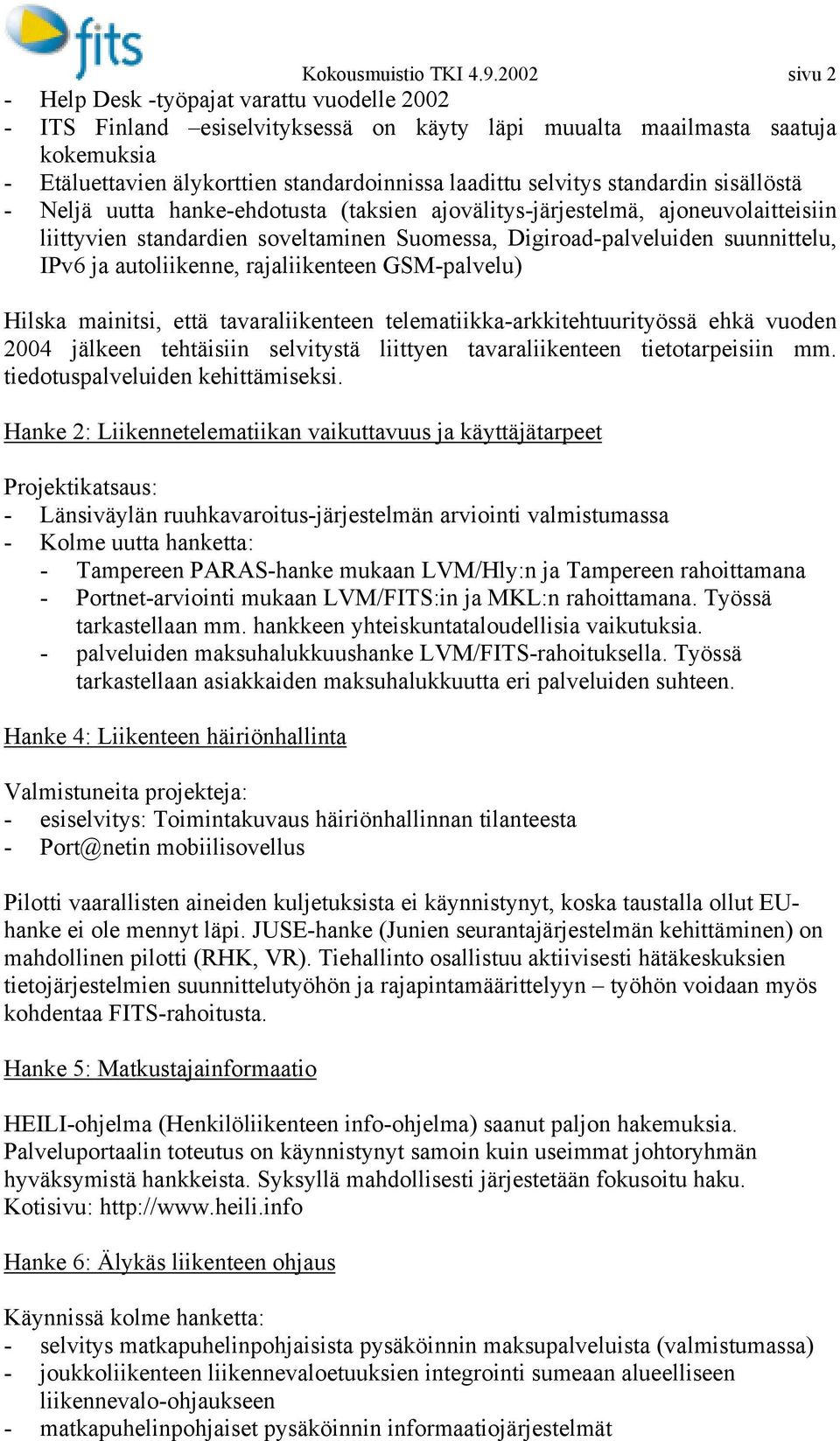 selvitys standardin sisällöstä - Neljä uutta hanke-ehdotusta (taksien ajovälitys-järjestelmä, ajoneuvolaitteisiin liittyvien standardien soveltaminen Suomessa, Digiroad-palveluiden suunnittelu, IPv6