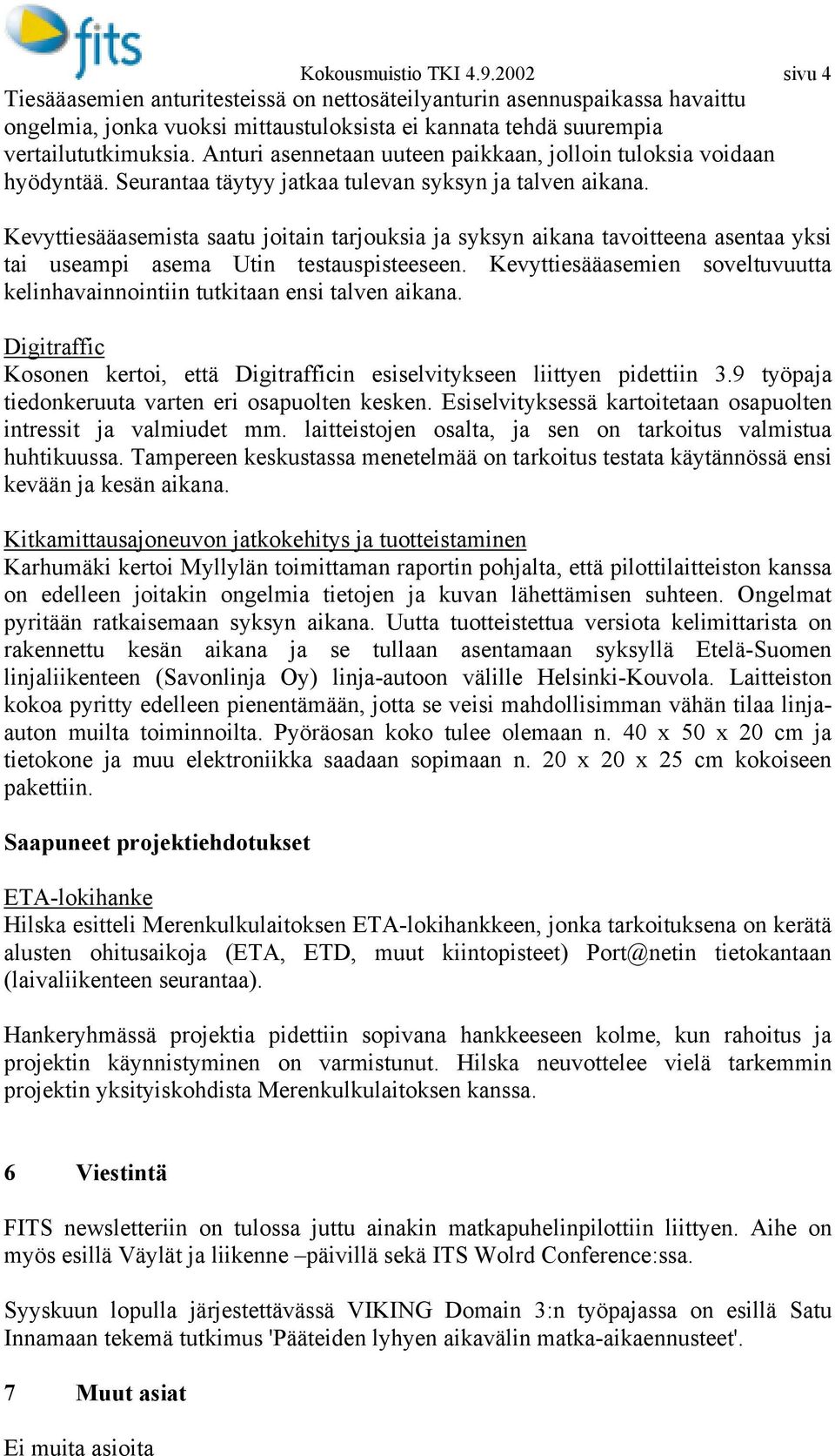 Kevyttiesääasemista saatu joitain tarjouksia ja syksyn aikana tavoitteena asentaa yksi tai useampi asema Utin testauspisteeseen.