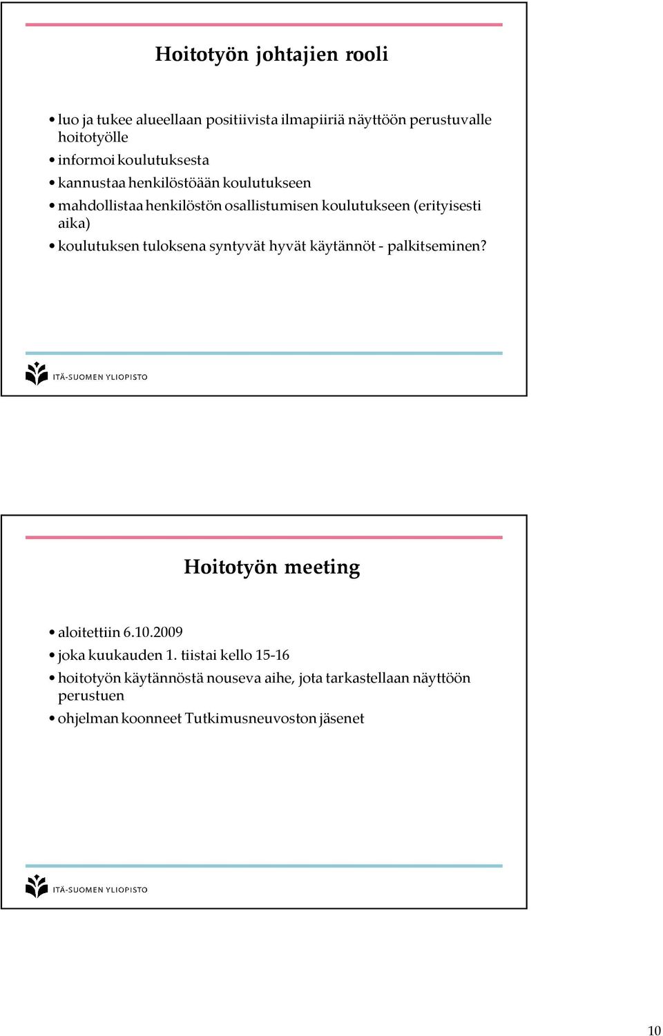 koulutuksen tuloksena syntyvät hyvät käytännöt - palkitseminen? Hoitotyön meeting aloitettiin 6.10.2009 joka kuukauden 1.