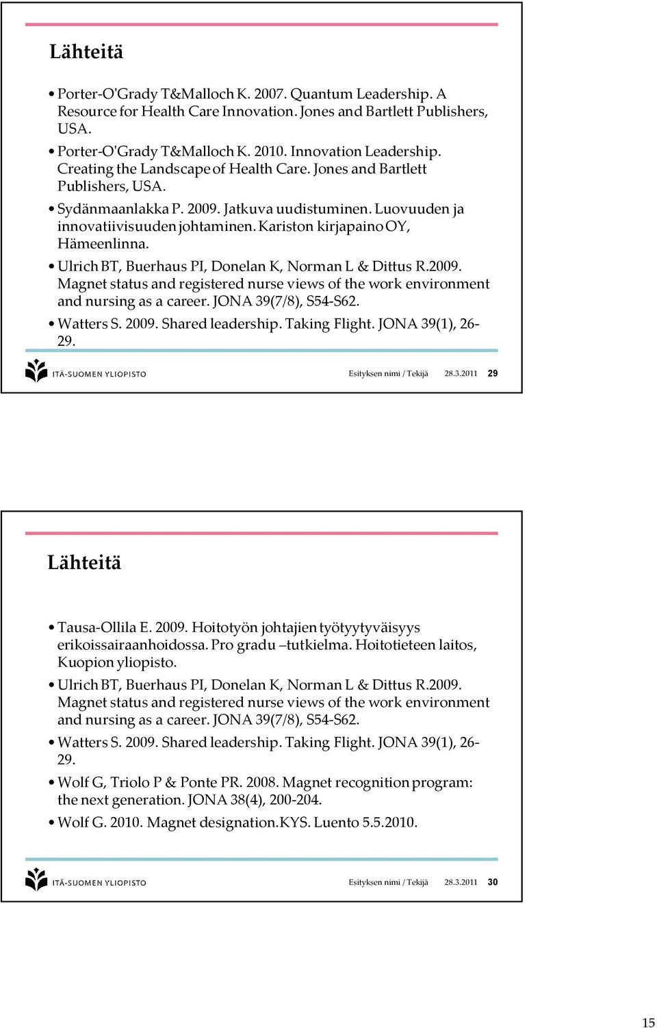 Ulrich BT, Buerhaus PI, Donelan K, Norman L & Dittus R.2009. Magnet status and registered nurse views of the work environment and nursing as a career. JONA 39(7/8), S54-S62. Watters S. 2009.