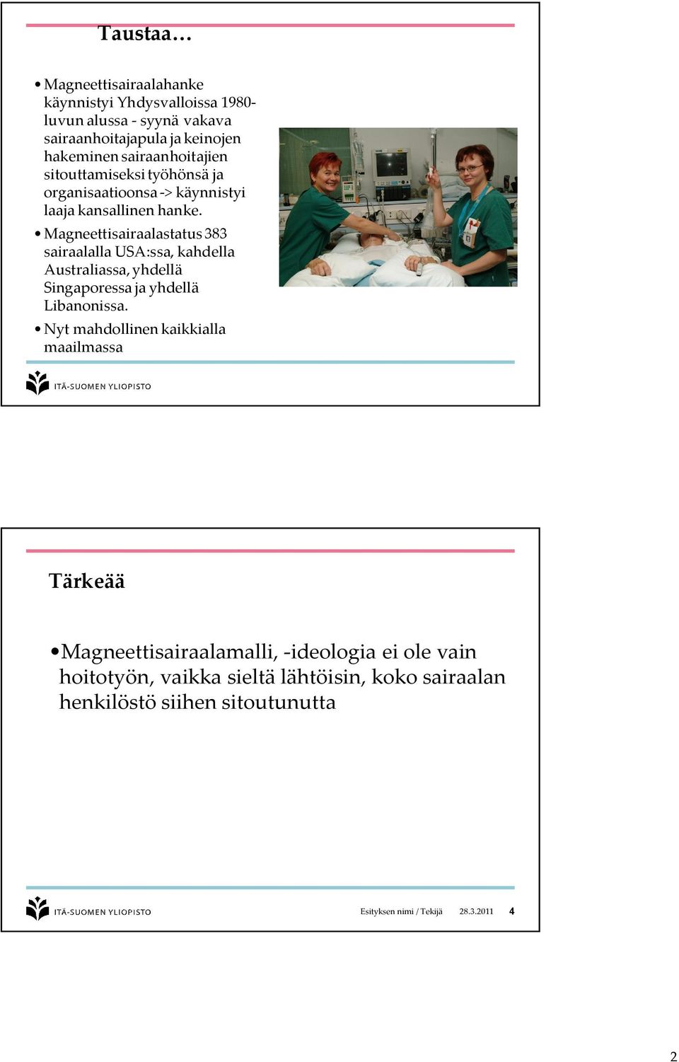 Magneettisairaalastatus 383 sairaalalla USA:ssa, kahdella Australiassa, yhdellä Singaporessa ja yhdellä Libanonissa.