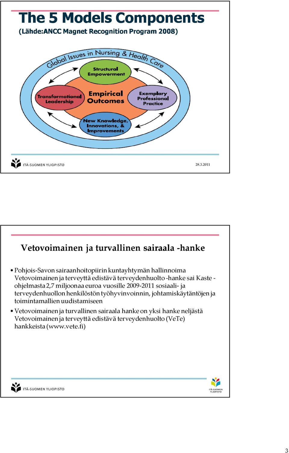 edistävä terveydenhuolto -hanke sai Kaste - ohjelmasta 2,7 miljoonaa euroa vuosille 2009-2011 sosiaali- ja terveydenhuollon henkilöstön