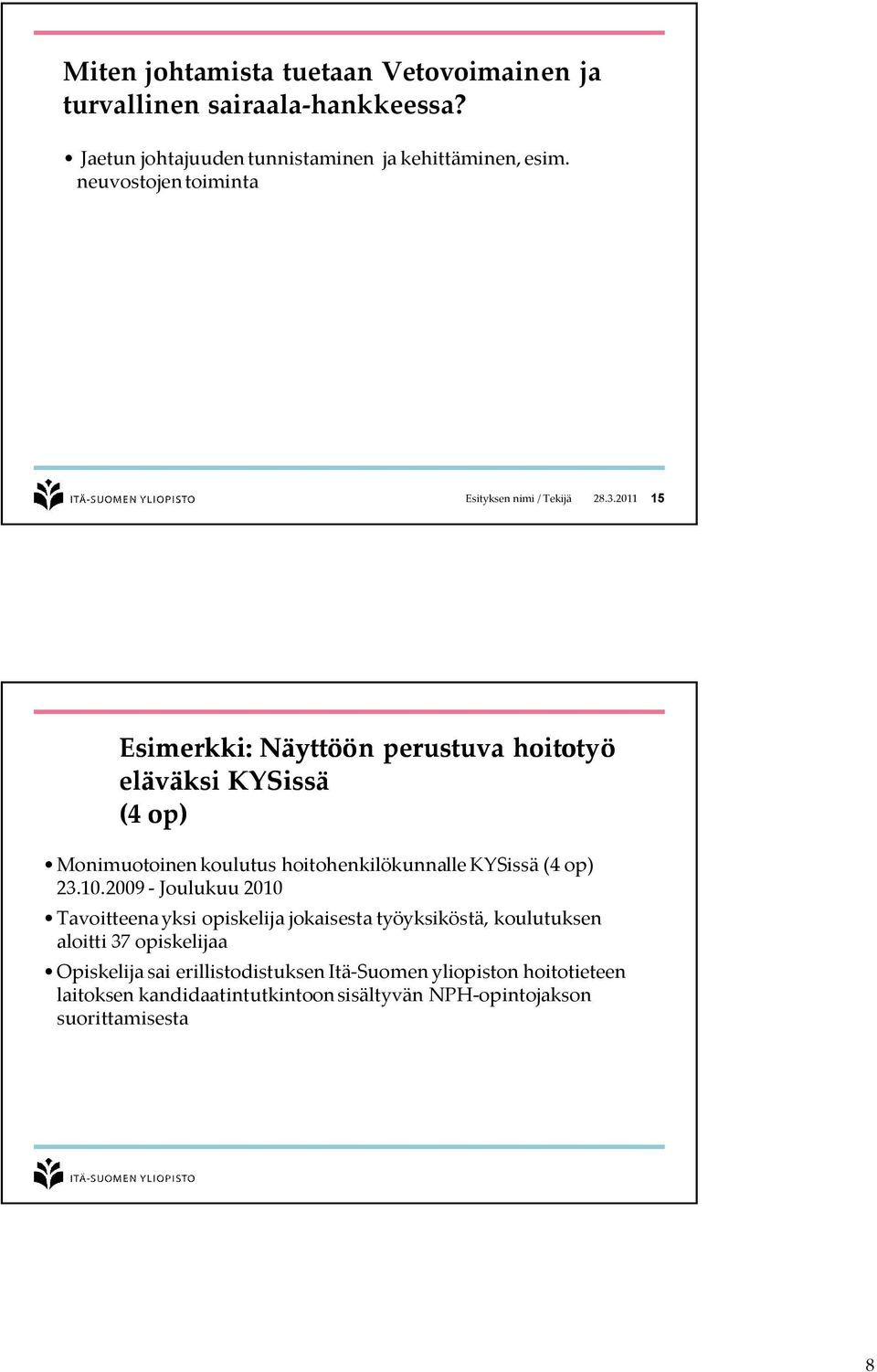 2011 15 Esimerkki: Näyttöön perustuva hoitotyö eläväksi KYSissä (4 op) Monimuotoinen koulutus hoitohenkilökunnalle KYSissä (4 op) 23.10.