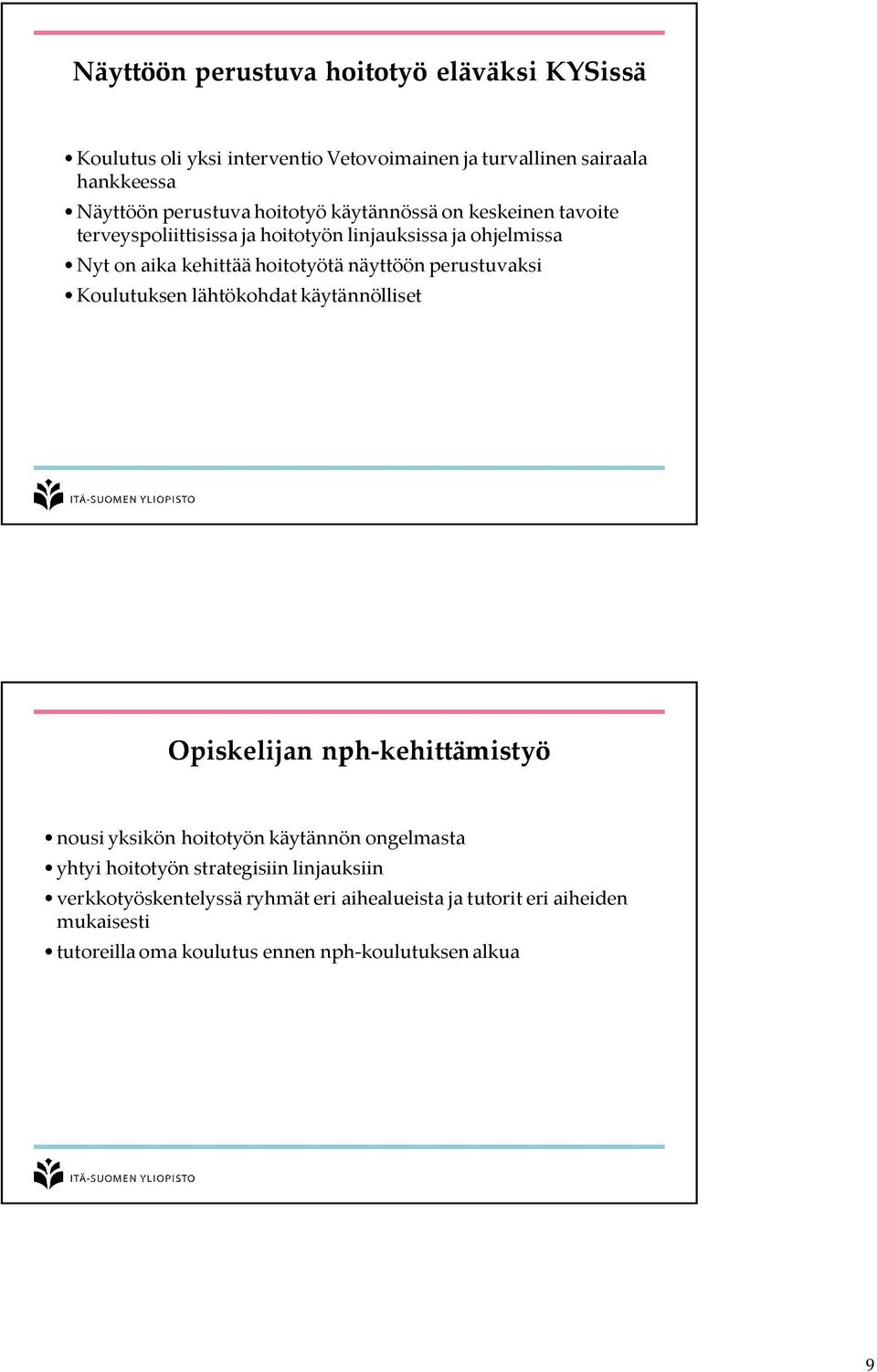 perustuvaksi Koulutuksen lähtökohdat käytännölliset Opiskelijan nph-kehittämistyö nousi yksikön hoitotyön käytännön ongelmasta yhtyi hoitotyön