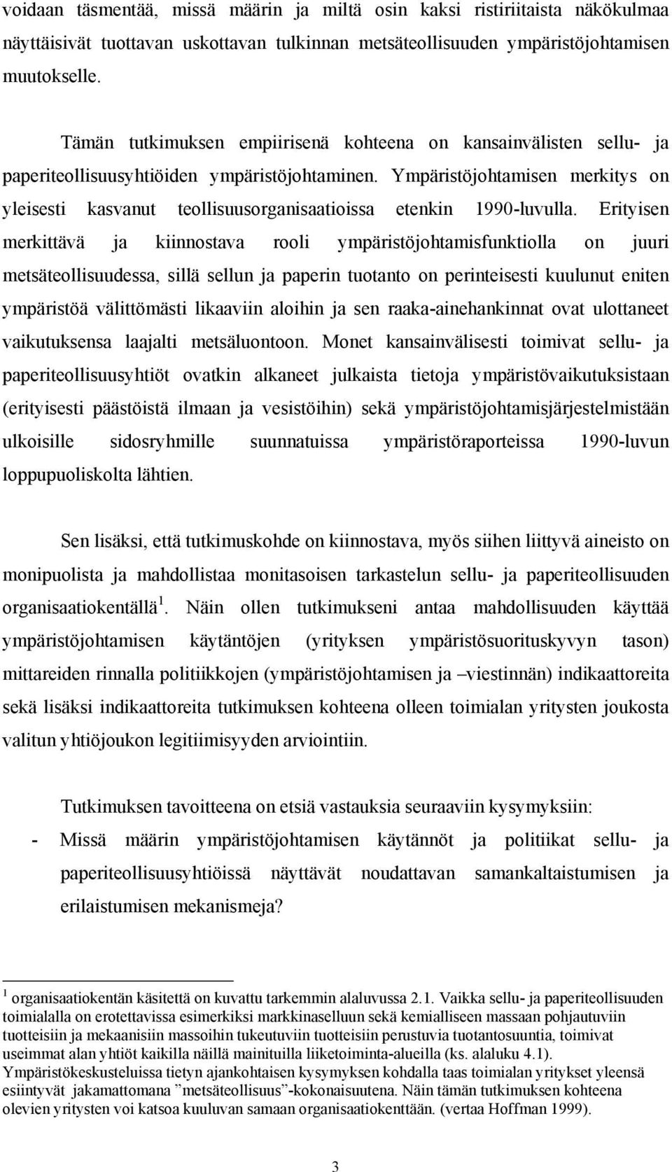 Ympäristöjohtamisen merkitys on yleisesti kasvanut teollisuusorganisaatioissa etenkin 1990-luvulla.