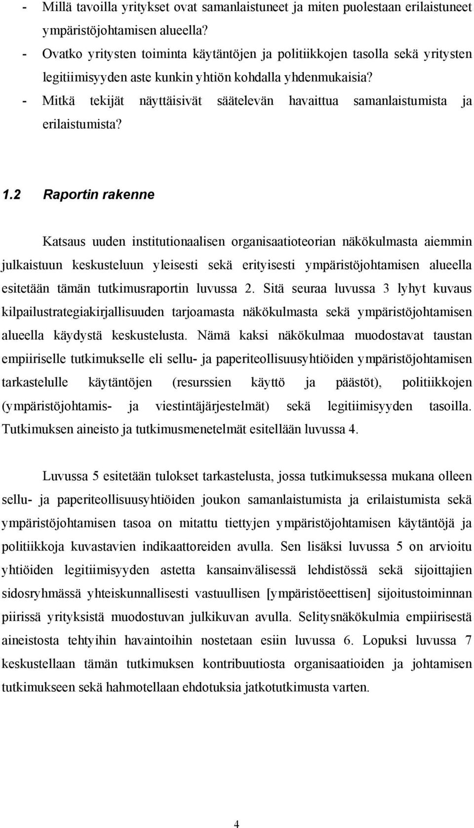 - Mitkä tekijät näyttäisivät säätelevän havaittua samanlaistumista ja erilaistumista? 1.