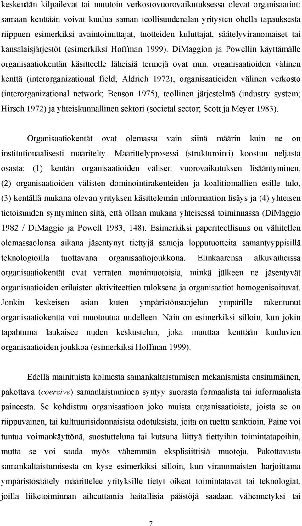 DiMaggion ja Powellin käyttämälle organisaatiokentän käsitteelle läheisiä termejä ovat mm.