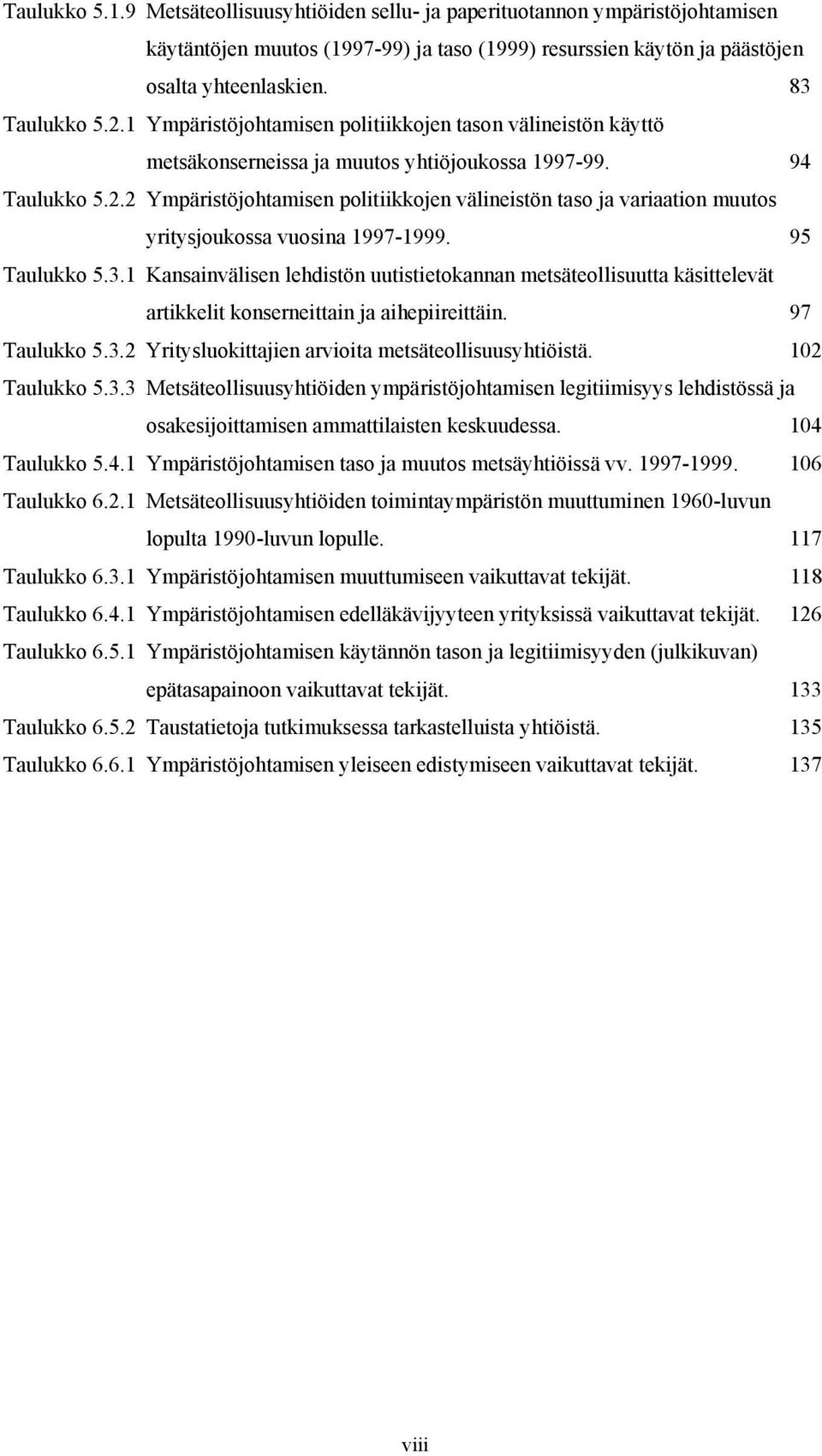 2 Ympäristöjohtamisen politiikkojen välineistön taso ja variaation muutos yritysjoukossa vuosina 1997-1999. 95 Taulukko 5.3.