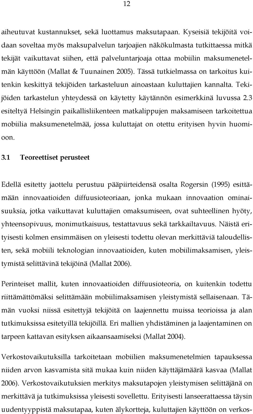 Tuunainen 2005). Tässä tutkielmassa on tarkoitus kuitenkin keskittyä tekijöiden tarkasteluun ainoastaan kuluttajien kannalta.