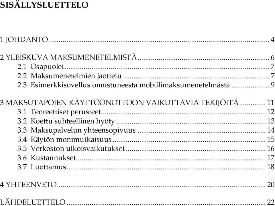 .. 9 3 MAKSUTAPOJEN KÄYTTÖÖNOTTOON VAIKUTTAVIA TEKIJÖITÄ... 11 3.1 Teoreettiset perusteet... 12 3.2 Koettu suhteellinen hyöty.