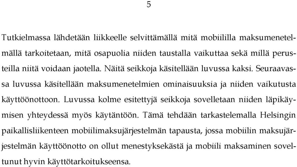 Seuraavassa luvussa käsitellään maksumenetelmien ominaisuuksia ja niiden vaikutusta käyttöönottoon.