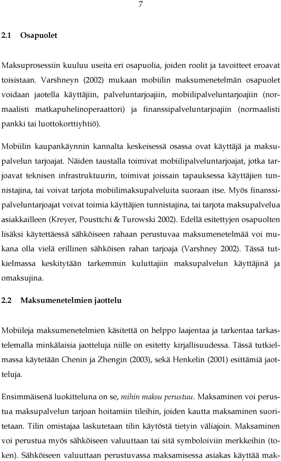 finanssipalveluntarjoajiin (normaalisti pankki tai luottokorttiyhtiö). Mobiilin kaupankäynnin kannalta keskeisessä osassa ovat käyttäjä ja maksupalvelun tarjoajat.