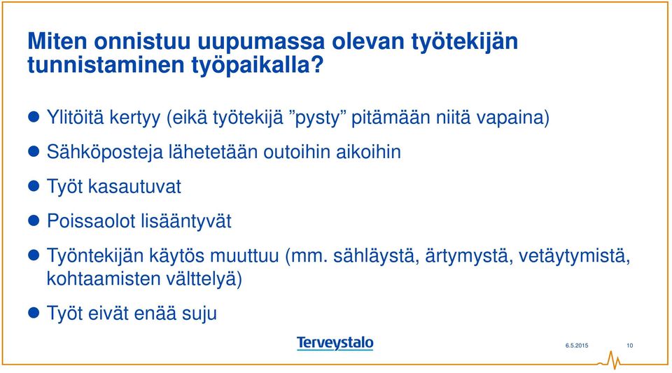 lähetetään outoihin aikoihin Työt kasautuvat Poissaolot lisääntyvät Työntekijän