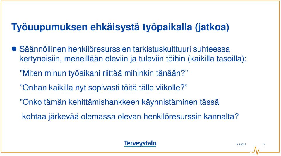 työaikani riittää mihinkin tänään? Onhan kaikilla nyt sopivasti töitä tälle viikolle?