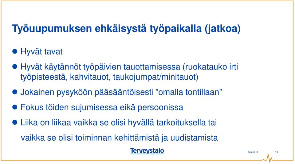 pysyköön pääsääntöisesti omalla tontillaan Fokus töiden sujumisessa eikä persoonissa Liika on