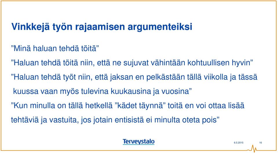 viikolla ja tässä kuussa vaan myös tulevina kuukausina ja vuosina Kun minulla on tällä hetkellä