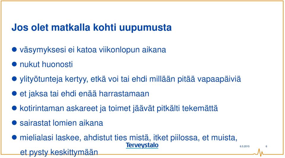 harrastamaan kotirintaman askareet ja toimet jäävät pitkälti tekemättä sairastat lomien