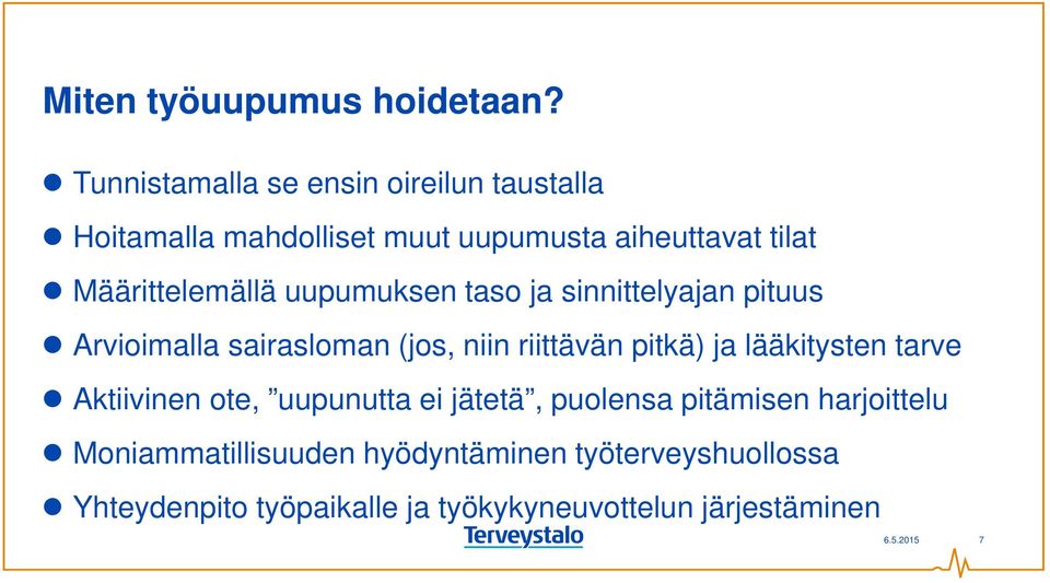 Määrittelemällä uupumuksen taso ja sinnittelyajan pituus Arvioimalla sairasloman (jos, niin riittävän pitkä) ja