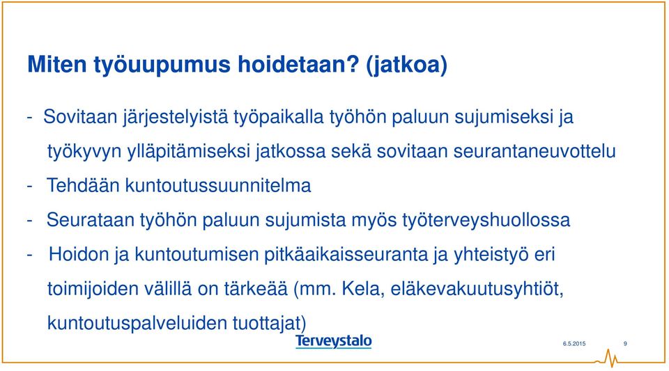 jatkossa sekä sovitaan seurantaneuvottelu - Tehdään kuntoutussuunnitelma - Seurataan työhön paluun